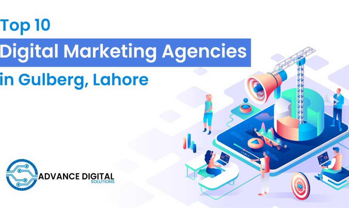 Top 10 Digital Marketing Agencies in Gulberg, Lahore